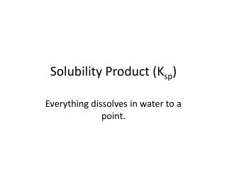 Solubility Product (K sp )