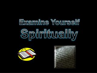 Examine Yourself Spiritually