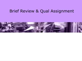 Brief Review &amp; Qual Assignment