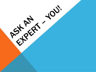 Ask an Expert – You!