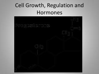 Cell Growth, Regulation and Hormones