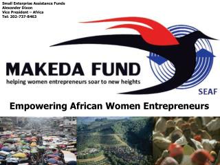 Small Enterprise Assistance Funds Alexander Dixon Vice President – Africa Tel: 202-737-8463