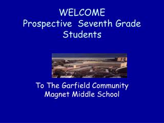 WELCOME Prospective Seventh Grade Students