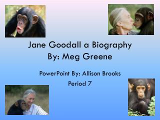 Jane Goodall a Biography By: Meg Greene
