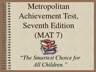 Metropolitan Achievement Test, Seventh Edition (MAT 7)