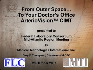 From Outer Space… To Your Doctor’s Office ArterioVision ™ CIMT presented to