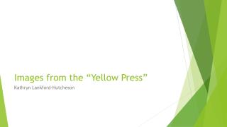 Images from the “Yellow Press”