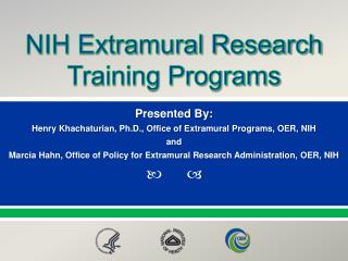 Presented By: Henry Khachaturian, Ph.D., Office of Extramural Programs, OER, NIH and