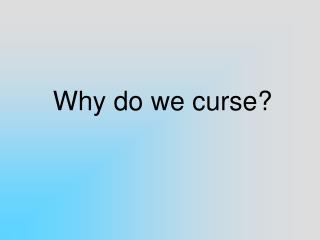 Why do we curse?