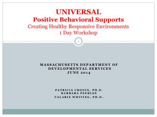 UNIVERSAL Positive Behavioral Supports Creating Healthy Responsive Environments 1 Day Workshop