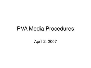 PVA Media Procedures