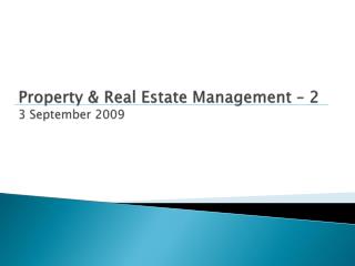 Property &amp; Real Estate Management – 2 3 September 2009