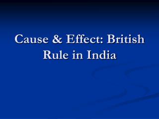 Cause &amp; Effect: British Rule in India