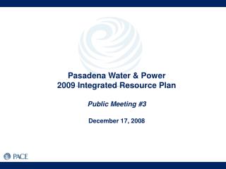 Pasadena Water &amp; Power 2009 Integrated Resource Plan Public Meeting #3 December 17, 2008