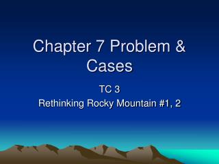 Chapter 7 Problem &amp; Cases