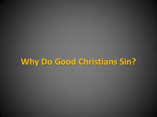 Why Do Good Christians Sin?