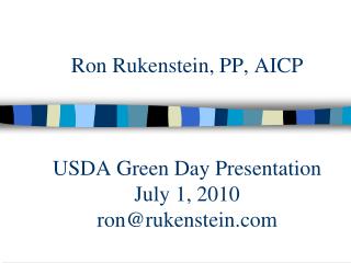 Ron Rukenstein, PP, AICP USDA Green Day Presentation July 1, 2010 ron@rukenstein