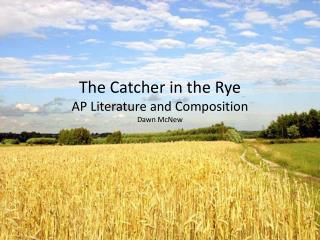The Catcher in the Rye AP Literature and Composition Dawn McNew
