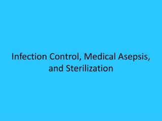 Infection Control, Medical Asepsis, and Sterilization
