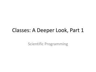 Classes : A Deeper Look, Part 1