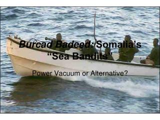 Burcad Badeed: Somalia’s “Sea Bandits”