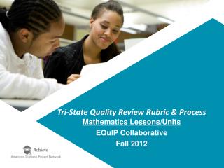 Tri-State Quality Review Rubric &amp; Process Mathematics Lessons/Units EQuIP Collaborative Fall 2012