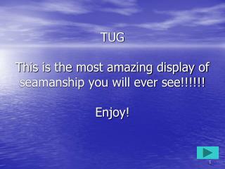 TUG This is the most amazing display of seamanship you will ever see!!!!!! Enjoy!