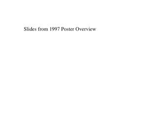 Slides from 1997 Poster Overview