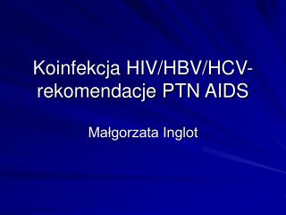 Koinfekcja HIV/HBV/HCV- rekomendacje PTN AIDS