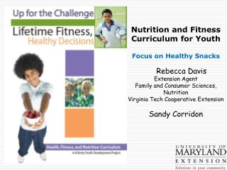 Nutrition and Fitness Curriculum for Youth Focus on Healthy Snacks Rebecca Davis