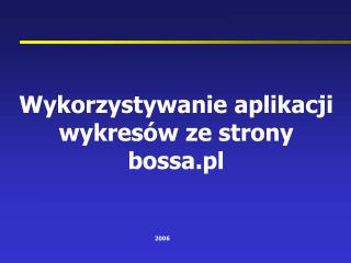 Wykorzystywanie aplikacji wykresów ze strony bossa.pl