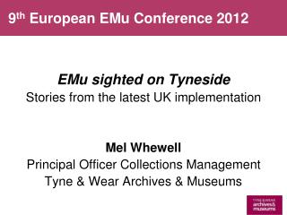EMu sighted on Tyneside Stories from the latest UK implementation Mel Whewell