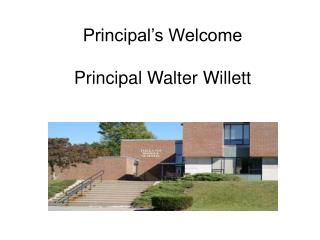Principal’s Welcome Principal Walter Willett