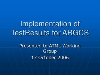 Implementation of TestResults for ARGCS