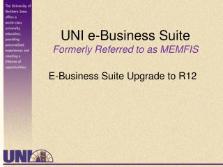 UNI e-Business Suite Formerly Referred to as MEMFIS