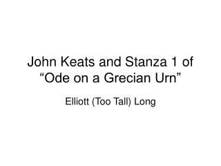 John Keats and Stanza 1 of “Ode on a Grecian Urn”
