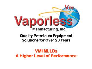 Quality Petroleum Equipment Solutions for Over 20 Years VMI MLLDs A Higher Level of Performance