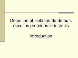Détection et isolation de défauts dans les procédés industriels Introduction