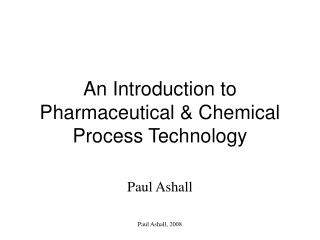 An Introduction to Pharmaceutical &amp; Chemical Process Technology