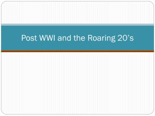 Post WWI and the Roaring 20’s