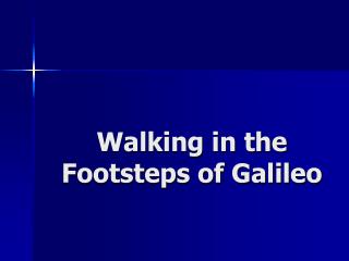 Walking in the Footsteps of Galileo