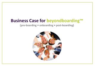 Business Case for beyondboarding™ (pre-boarding • onboarding • post-boarding)