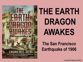 THE EARTH DRAGON AWAKES The San Francisco Earthquake of 1906