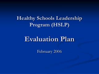 Healthy Schools Leadership Program (HSLP) Evaluation Plan