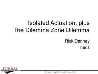 Isolated Actuation, plus The Dilemma Zone Dilemma