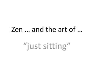 Zen … and the art of …