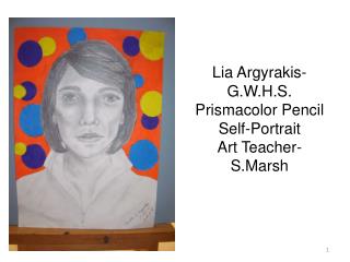 Lia Argyrakis - G.W.H.S. Prismacolor Pencil Self-Portrait Art Teacher- S.Marsh