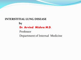INTERSTITIAL LUNG DISEASE by Dr. Arvind Mishra M.D.