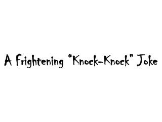 A Frightening “Knock-Knock” Joke