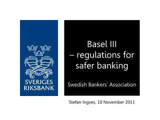Basel III – regulations for safer banking Swedish Bankers’ Association